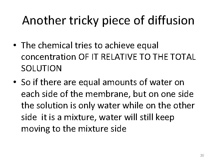 Another tricky piece of diffusion • The chemical tries to achieve equal concentration OF