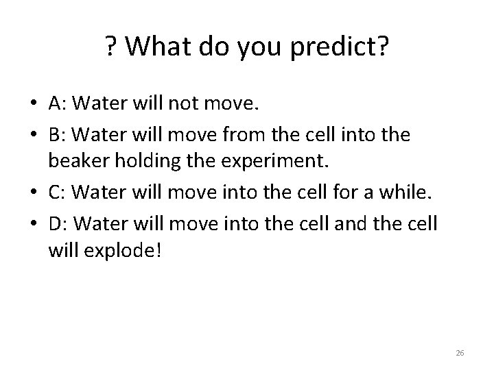 ? What do you predict? • A: Water will not move. • B: Water