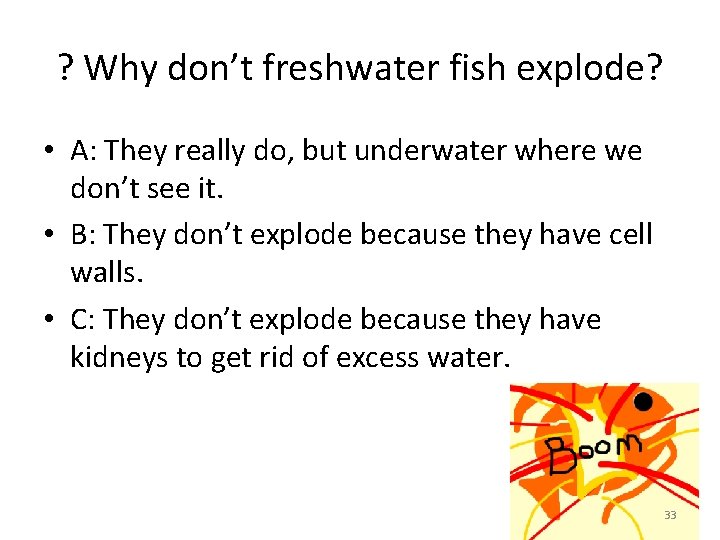 ? Why don’t freshwater fish explode? • A: They really do, but underwater where