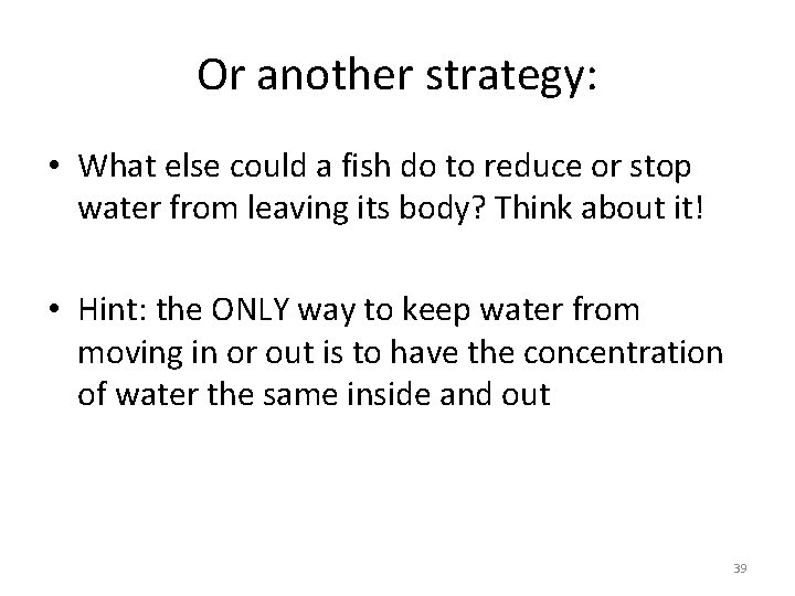 Or another strategy: • What else could a fish do to reduce or stop