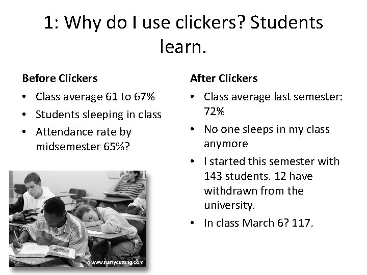 1: Why do I use clickers? Students learn. Before Clickers After Clickers • Class