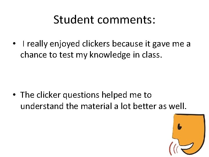 Student comments: • I really enjoyed clickers because it gave me a chance to