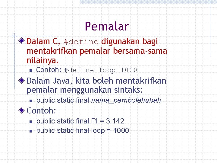 Pemalar Dalam C, #define digunakan bagi mentakrifkan pemalar bersama-sama nilainya. n Contoh: #define loop Pemalar Dalam C, #define digunakan bagi mentakrifkan pemalar bersama-sama nilainya. n Contoh: #define loop