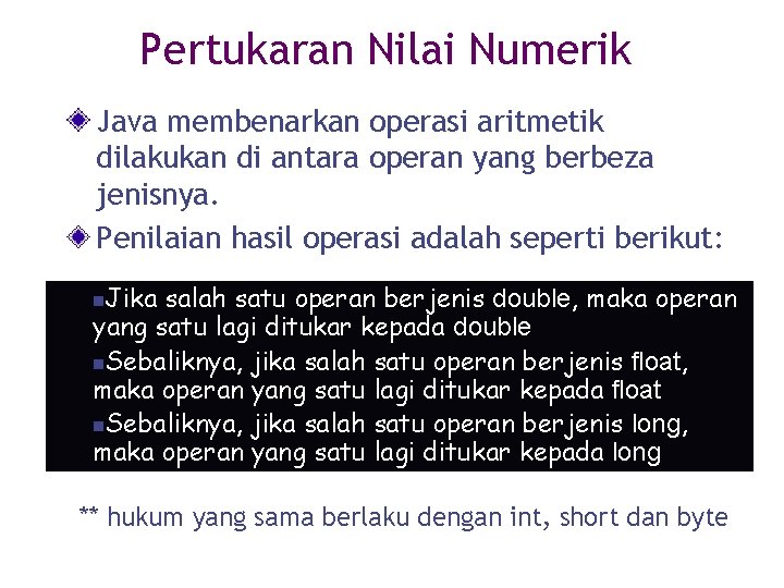 Pertukaran Nilai Numerik Java membenarkan operasi aritmetik dilakukan di antara operan yang berbeza jenisnya.