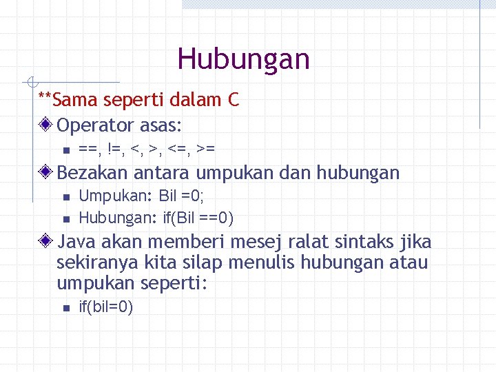 Hubungan **Sama seperti dalam C Operator asas: n ==, !=, <, >, <=, >= Hubungan **Sama seperti dalam C Operator asas: n ==, !=, <, >, <=, >=
