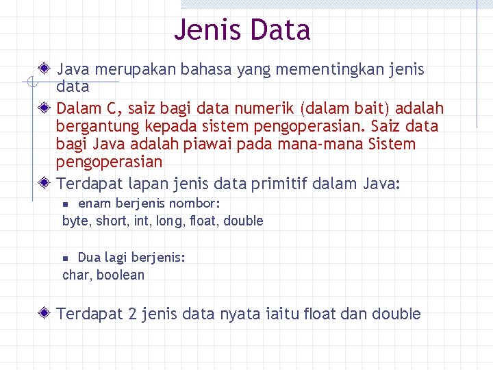 Jenis Data Java merupakan bahasa yang mementingkan jenis data Dalam C, saiz bagi data Jenis Data Java merupakan bahasa yang mementingkan jenis data Dalam C, saiz bagi data