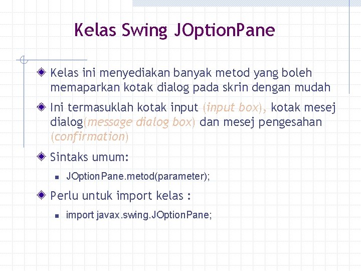 Kelas Swing JOption. Pane Kelas ini menyediakan banyak metod yang boleh memaparkan kotak dialog