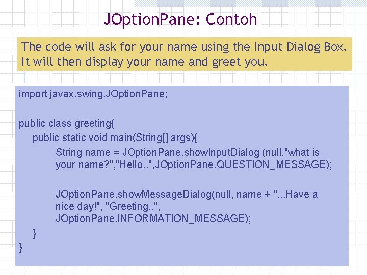 JOption. Pane: Contoh The code will ask for your name using the Input Dialog