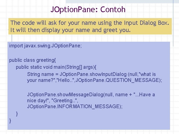 JOption. Pane: Contoh The code will ask for your name using the Input Dialog JOption. Pane: Contoh The code will ask for your name using the Input Dialog
