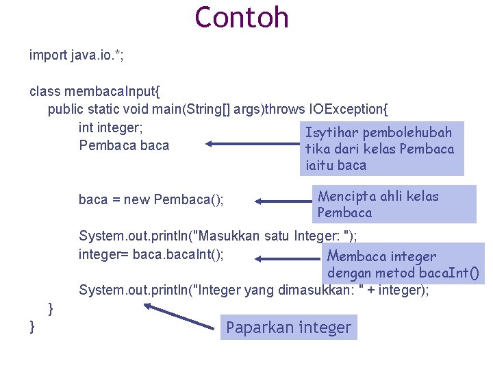 Contoh import java. io. *; class membaca. Input{ public static void main(String[] args)throws IOException{