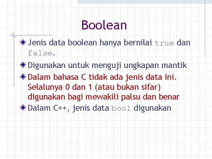 Boolean Jenis data boolean hanya bernilai true dan false. Digunakan untuk menguji ungkapan mantik