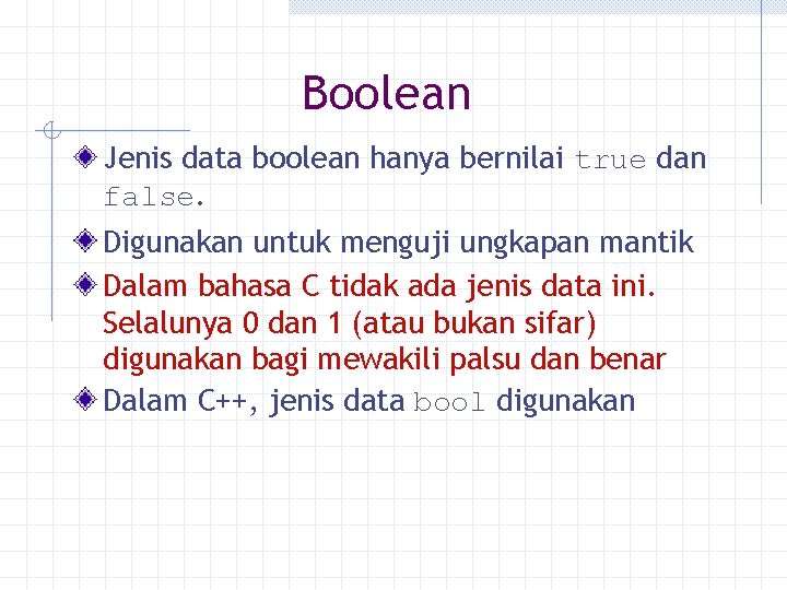 Boolean Jenis data boolean hanya bernilai true dan false. Digunakan untuk menguji ungkapan mantik Boolean Jenis data boolean hanya bernilai true dan false. Digunakan untuk menguji ungkapan mantik