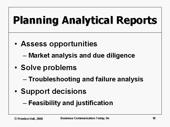 Planning Analytical Reports • Assess opportunities – Market analysis and due diligence • Solve