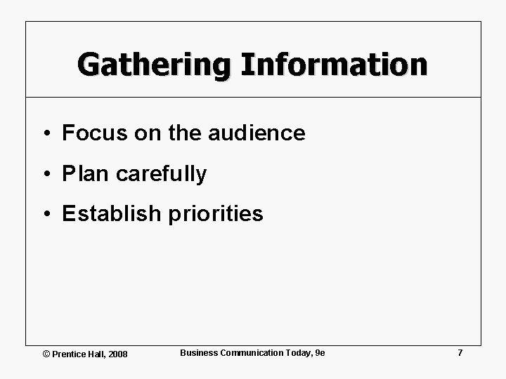 Gathering Information • Focus on the audience • Plan carefully • Establish priorities ©