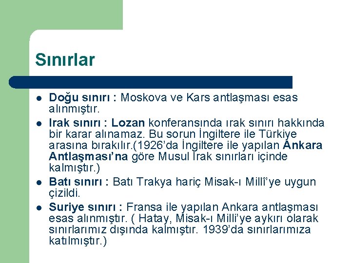 Sınırlar l l Doğu sınırı : Moskova ve Kars antlaşması esas alınmıştır. Irak sınırı