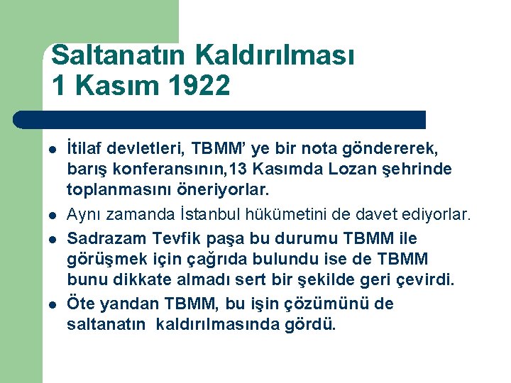 Saltanatın Kaldırılması 1 Kasım 1922 l l İtilaf devletleri, TBMM’ ye bir nota göndererek,