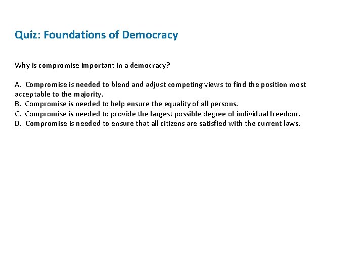 Quiz: Foundations of Democracy Why is compromise important in a democracy? A. Compromise is