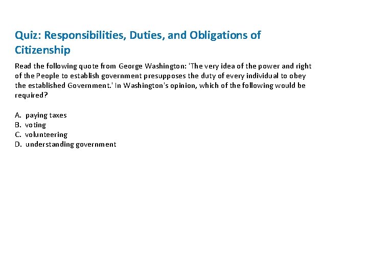 Quiz: Responsibilities, Duties, and Obligations of Citizenship Read the following quote from George Washington: