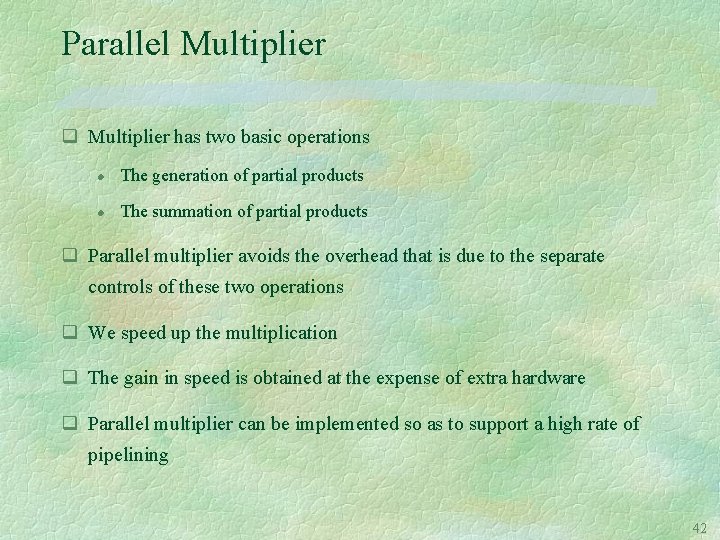 Parallel Multiplier q Multiplier has two basic operations l The generation of partial products