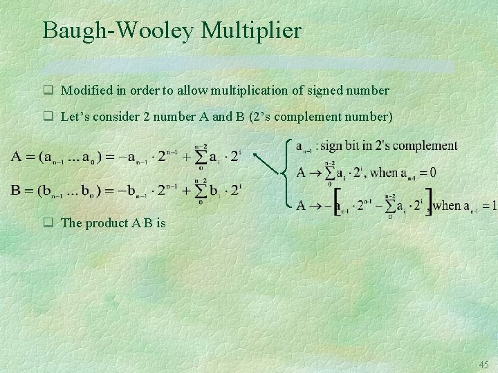 Baugh-Wooley Multiplier q Modified in order to allow multiplication of signed number q Let’s