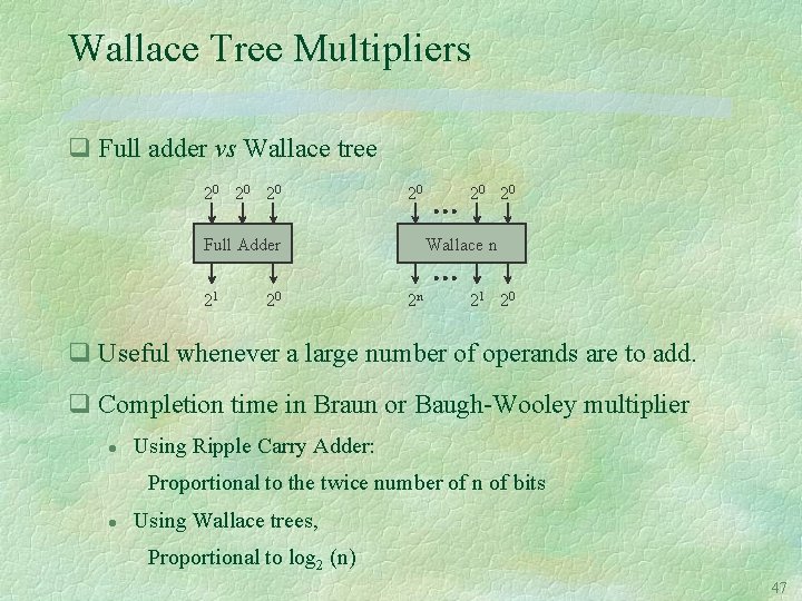 Wallace Tree Multipliers q Full adder vs Wallace tree 20 20 Full Adder 21