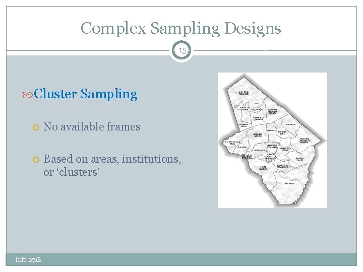 Complex Sampling Designs 15 Cluster Sampling No available frames Based on areas, institutions, or