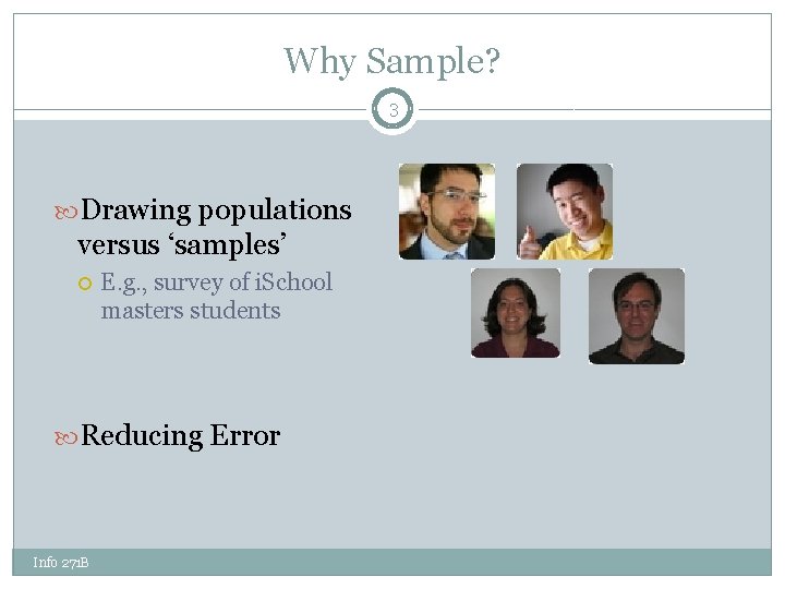 Why Sample? 3 Drawing populations versus ‘samples’ E. g. , survey of i. School