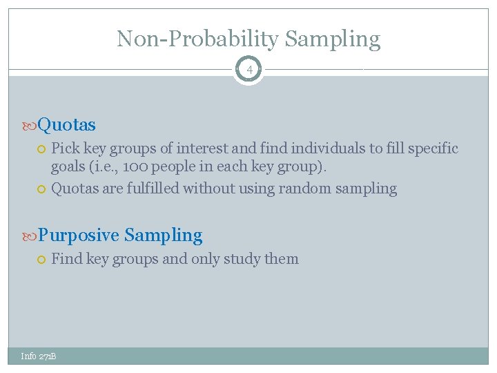 Non-Probability Sampling 4 Quotas Pick key groups of interest and find individuals to fill