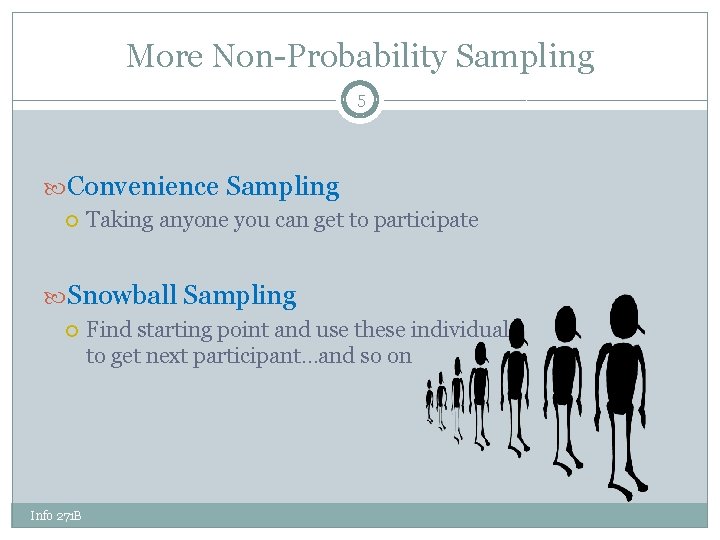 More Non-Probability Sampling 5 Convenience Sampling Taking anyone you can get to participate Snowball