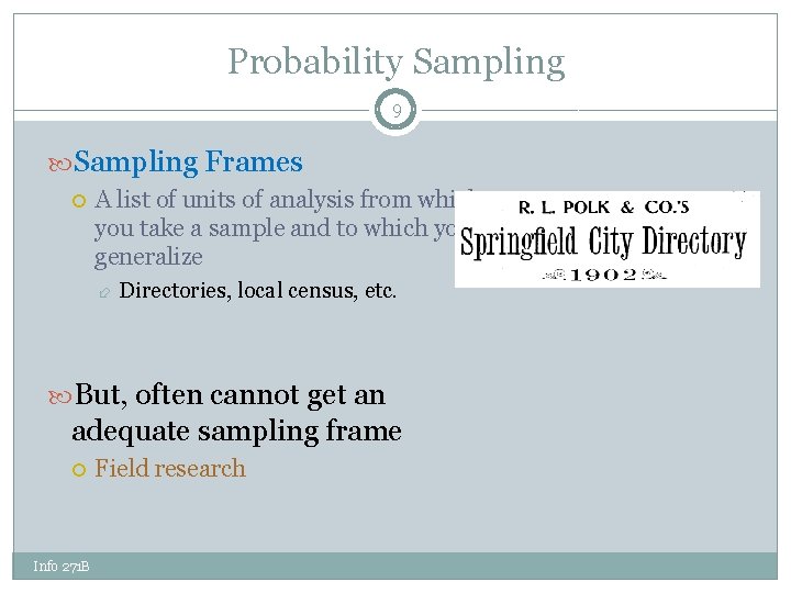 Probability Sampling 9 Sampling Frames A list of units of analysis from which you