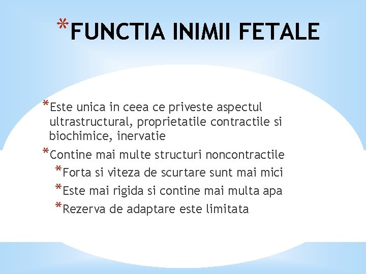 *FUNCTIA INIMII FETALE *Este unica in ceea ce priveste aspectul ultrastructural, proprietatile contractile si