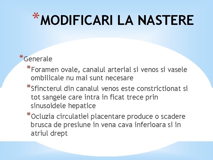 *MODIFICARI LA NASTERE *Generale *Foramen ovale, canalul arterial si venos si vasele ombilicale nu