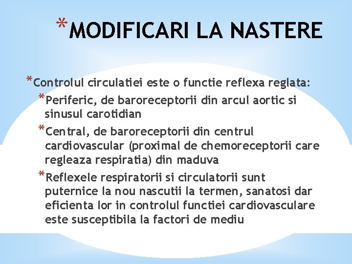 *MODIFICARI LA NASTERE *Controlul circulatiei este o functie reflexa reglata: *Periferic, de baroreceptorii din