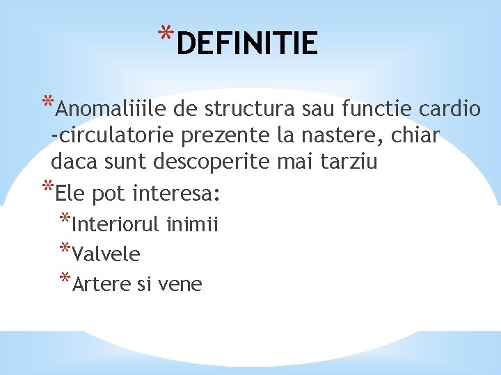 *DEFINITIE *Anomaliiile de structura sau functie cardio -circulatorie prezente la nastere, chiar daca sunt