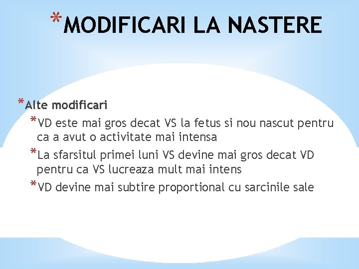 *MODIFICARI LA NASTERE *Alte modificari *VD este mai gros decat VS la fetus si