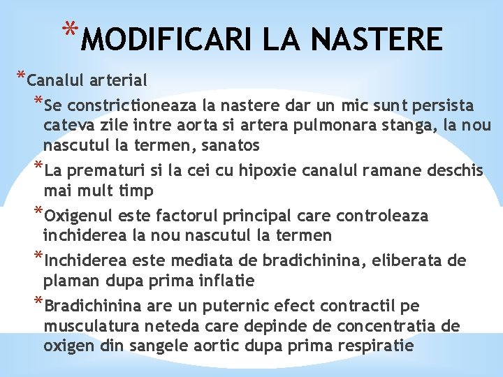 *MODIFICARI LA NASTERE *Canalul arterial *Se constrictioneaza la nastere dar un mic sunt persista