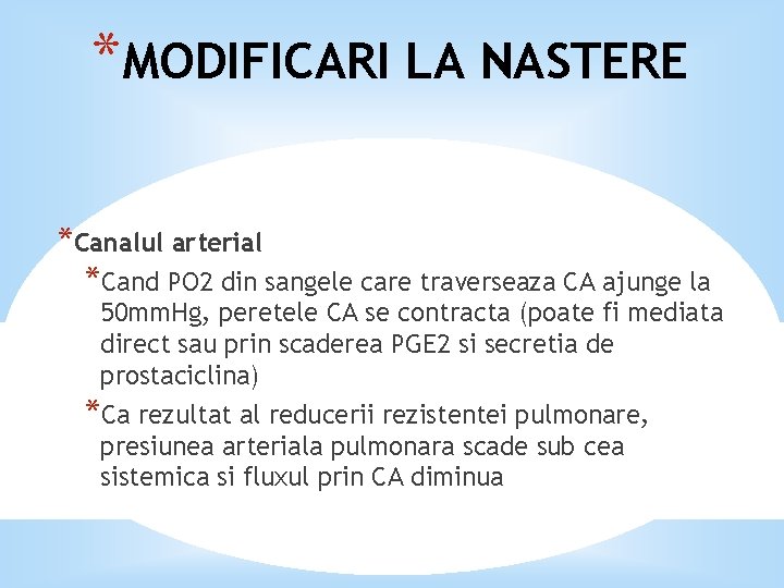 *MODIFICARI LA NASTERE *Canalul arterial *Cand PO 2 din sangele care traverseaza CA ajunge