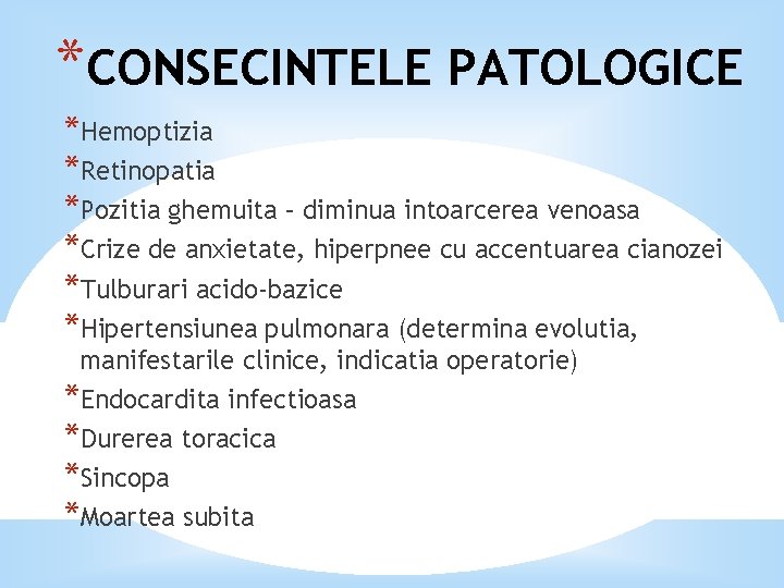 *CONSECINTELE PATOLOGICE *Hemoptizia *Retinopatia *Pozitia ghemuita – diminua intoarcerea venoasa *Crize de anxietate, hiperpnee