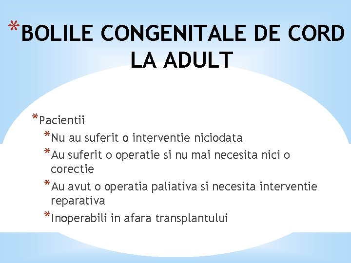 *BOLILE CONGENITALE DE CORD LA ADULT *Pacientii *Nu au suferit o interventie niciodata *Au