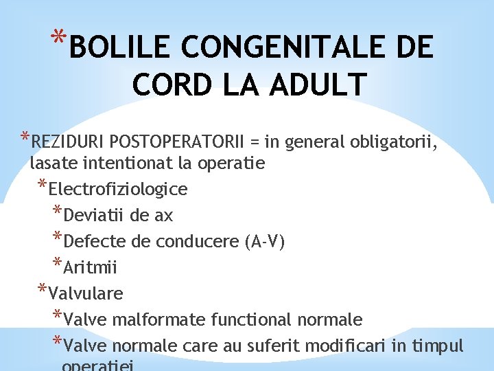 *BOLILE CONGENITALE DE CORD LA ADULT *REZIDURI POSTOPERATORII = in general obligatorii, lasate intentionat