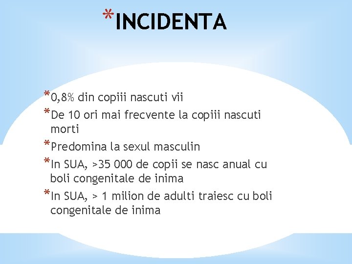 *INCIDENTA *0, 8% din copiii nascuti vii *De 10 ori mai frecvente la copiii