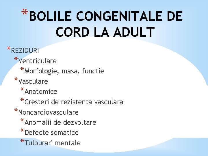 *BOLILE CONGENITALE DE CORD LA ADULT *REZIDURI *Ventriculare *Morfologie, masa, functie *Vasculare *Anatomice *Cresteri