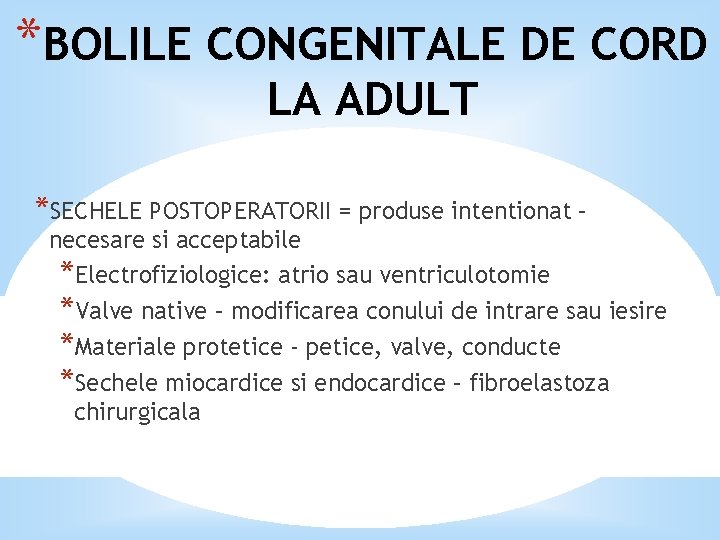 *BOLILE CONGENITALE DE CORD LA ADULT *SECHELE POSTOPERATORII = produse intentionat – necesare si