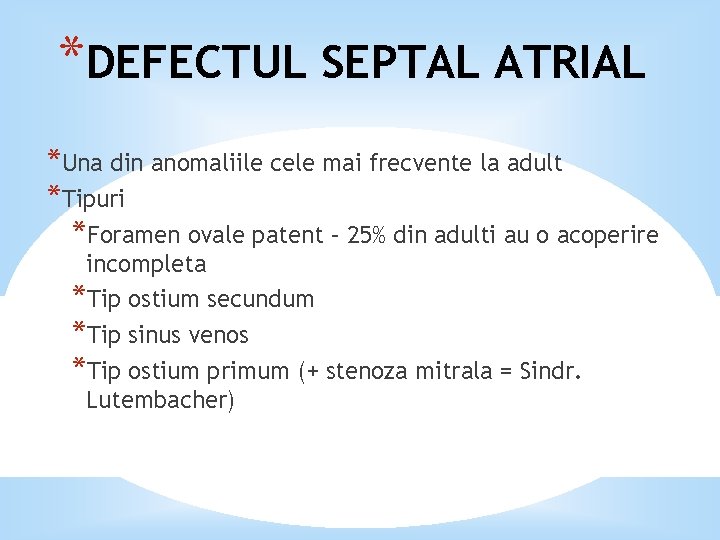 *DEFECTUL SEPTAL ATRIAL *Una din anomaliile cele mai frecvente la adult *Tipuri *Foramen ovale