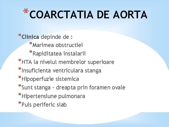 *COARCTATIA DE AORTA *Clinica depinde de : *Marimea obstructiei *Rapiditatea instalarii *HTA la nivelul