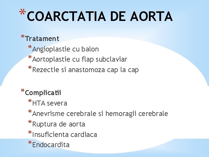 *COARCTATIA DE AORTA *Tratament *Angioplastie cu balon *Aortoplastie cu flap subclaviar *Rezectie si anastomoza