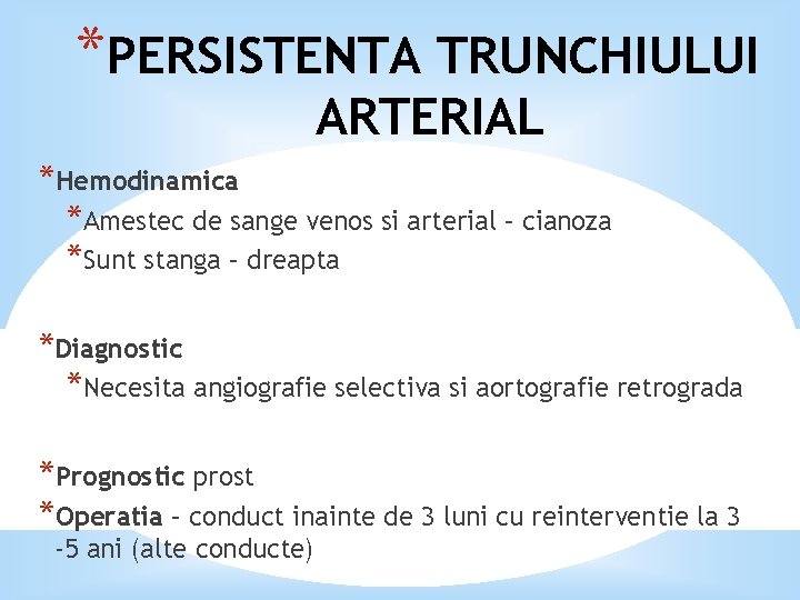 *PERSISTENTA TRUNCHIULUI ARTERIAL *Hemodinamica *Amestec de sange venos si arterial – cianoza *Sunt stanga