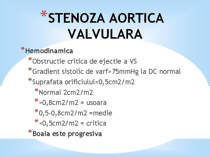 *STENOZA AORTICA VALVULARA *Hemodinamica *Obstructie critica de ejectie a VS *Gradient sistolic de varf>75