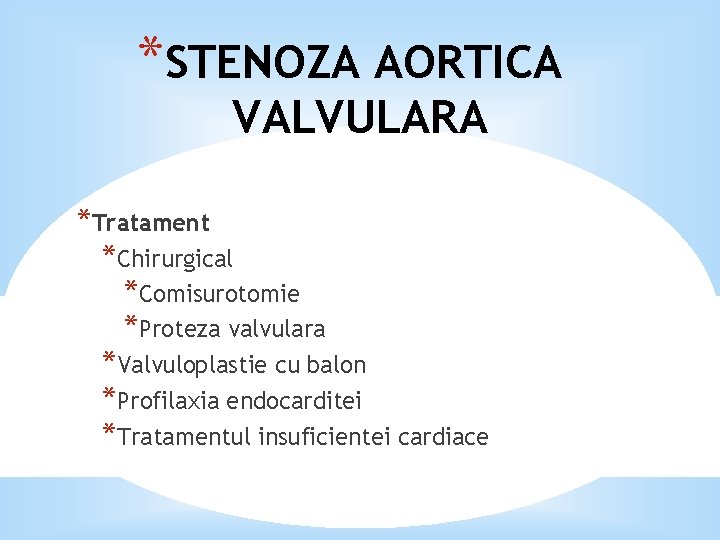 *STENOZA AORTICA VALVULARA *Tratament *Chirurgical *Comisurotomie *Proteza valvulara *Valvuloplastie cu balon *Profilaxia endocarditei *Tratamentul