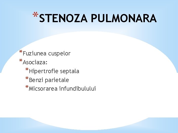 *STENOZA PULMONARA *Fuziunea cuspelor *Asociaza: *Hipertrofie septala *Benzi parietale *Micsorarea infundibulului 